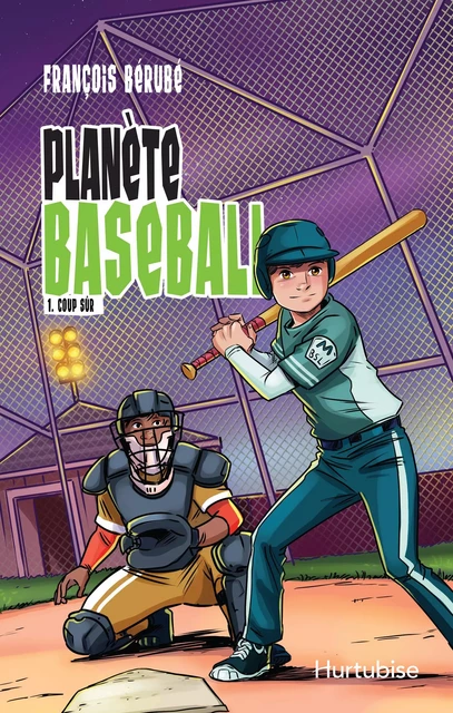 Planète baseball - Tome 1 - François Bérubé - Éditions Hurtubise