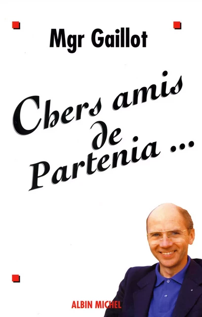 Chers Amis de Partenia... - Jacques Mgr Gaillot - Albin Michel