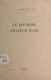 Le roi René, amateur d'art