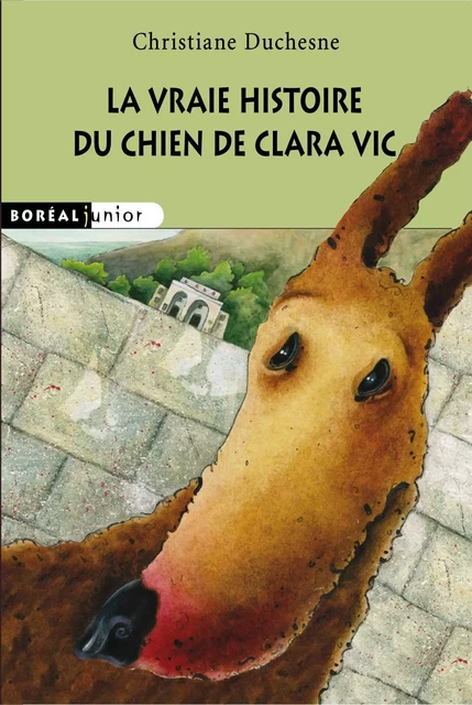 La Vraie histoire du chien de Clara Vic - Christiane Duchesne - Editions du Boréal