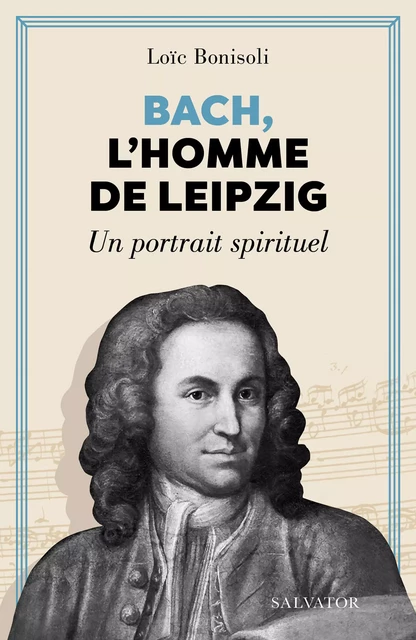 Bach, l'homme de Leipzig - Loïc Bonisoli - Éditions Salvator