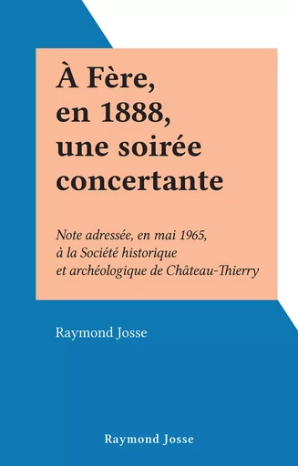 À Fère, en 1888, une soirée concertante - Raymond Josse - FeniXX réédition numérique