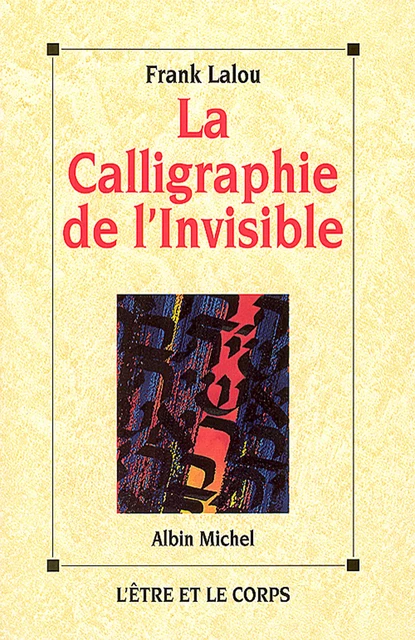 La Calligraphie de l'invisible - Frank Lalou - Albin Michel