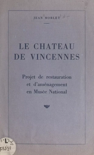 Le château de Vincennes - Jean Morlet - FeniXX réédition numérique