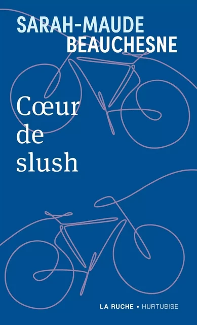 Coeur de slush - Sarah-Maude Beauchesne - Éditions Hurtubise