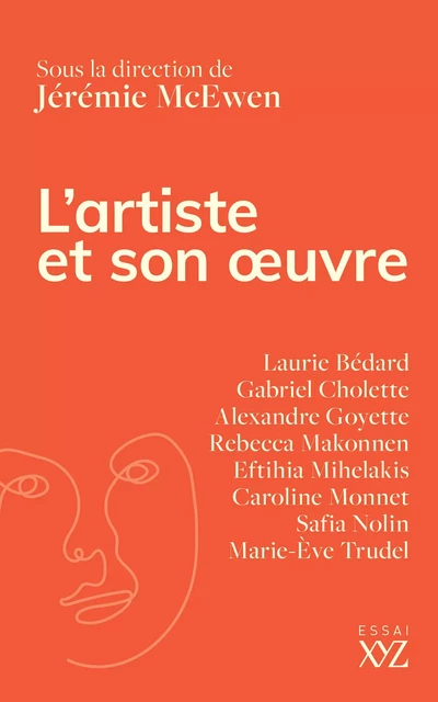 L'artiste et son oeuvre - Laurie Bédard, Gabriel Cholette, Alexandre Goyette, Rebecca Makonnen, Eftihia Mihelakis, Caroline Monnet, Safia Nolin, Marie-Ève Trudel, Jérémie McEwen - Éditions XYZ