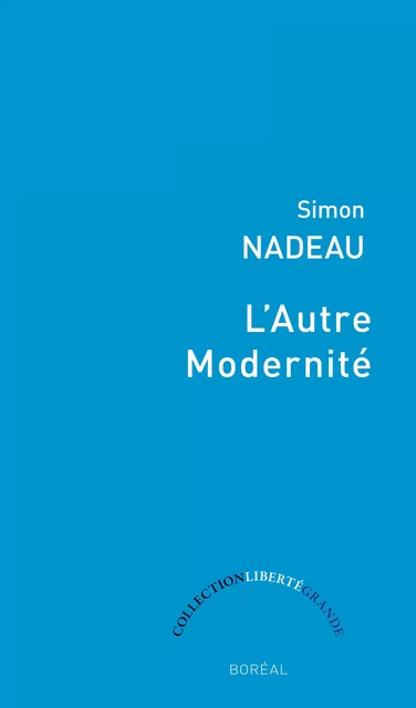 L’Autre Modernité - Simon Nadeau - Editions du Boréal