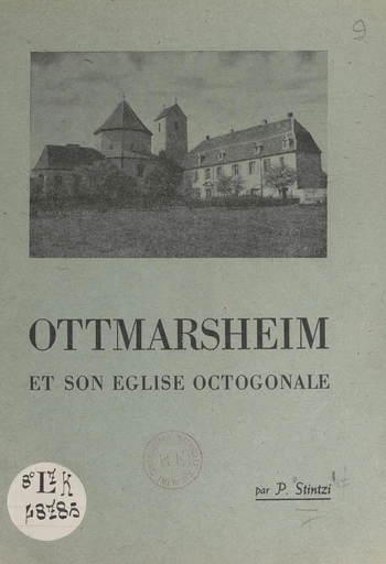 Ottmarsheim et son église octogonale - Paul Stintzi - FeniXX réédition numérique