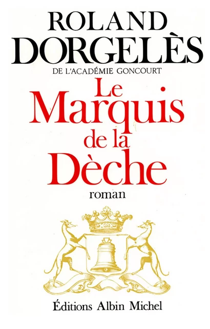 Le Marquis de la Dèche - Roland Dorgelès - Albin Michel