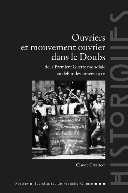 Ouvriers et mouvement ouvrier dans le Doubs de la Première Guerre mondiale au début des années 1950 - Claude Cuénot - Presses universitaires de Franche-Comté