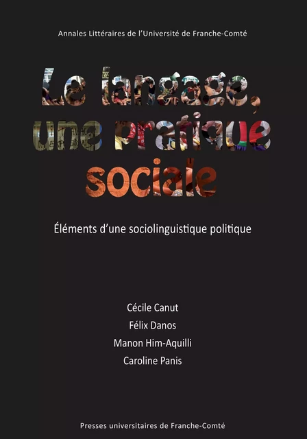 Le langage, une pratique sociale - Cécile Canut, Félix Danos, Manon Him-Aquili, Caroline Panis - Presses universitaires de Franche-Comté