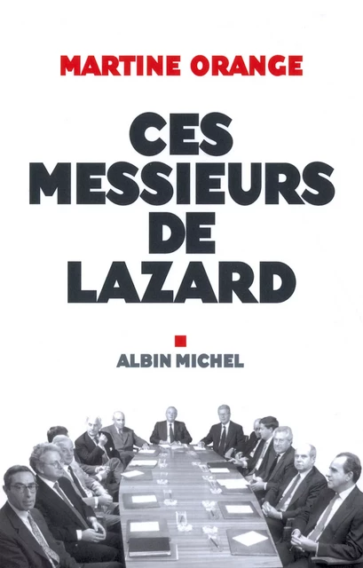 Ces Messieurs de Lazard - Martine Orange - Albin Michel