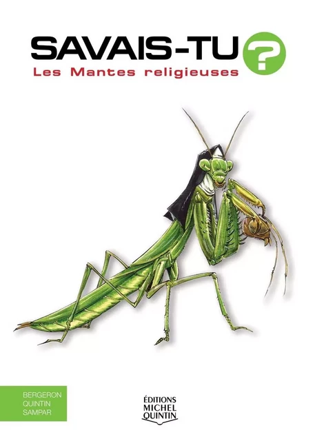 Savais-tu? - En couleurs 41 - Les Mantes religieuses - Michel Quintin,  Sampar, Alain M. Bergeron - Éditions Michel Quintin