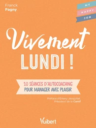 Vivement lundi ! : 10 séances d'autocoaching pour manager avec plaisir