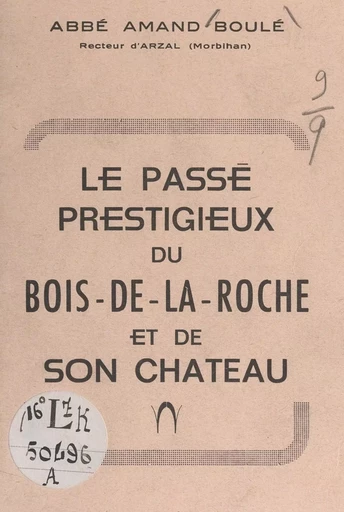 Le passé prestigieux du Bois-de-la-Roche et de son château - Amand Boulé - FeniXX réédition numérique