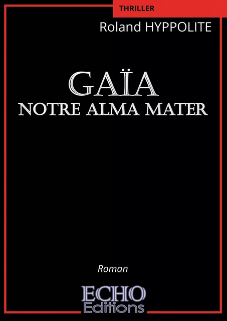 Gaïa Notre Alma Mater - Roland Hyppolite - ECHO Editions