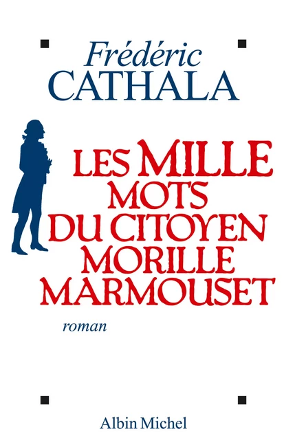 Les Mille Mots du citoyen Morille Marmouset - Frédéric Cathala - Albin Michel