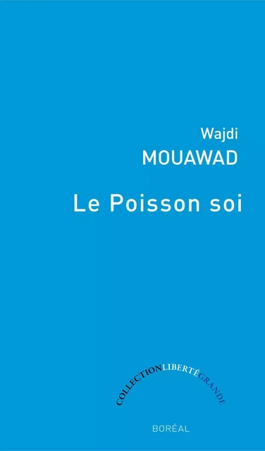 Le Poisson soi - Wajdi Mouawad - Editions du Boréal