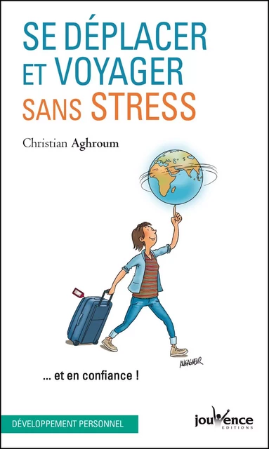 Se déplacer et voyager sans stress - Christian Aghroum - Éditions Jouvence