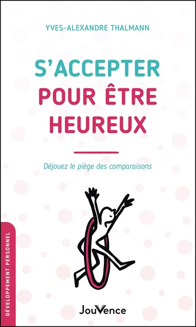 S'accepter pour être heureux - Yves-Alexandre Thalmann - Éditions Jouvence