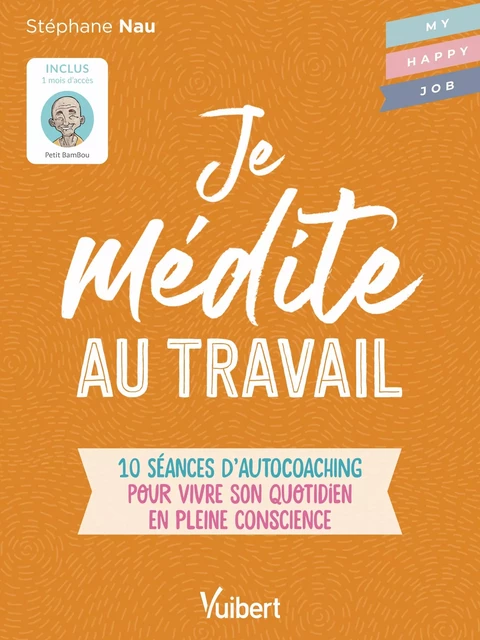 Je médite au travail : 10 séances d’autocoaching pour vivre son quotidien en pleine conscience - Stéphane Nau - Vuibert