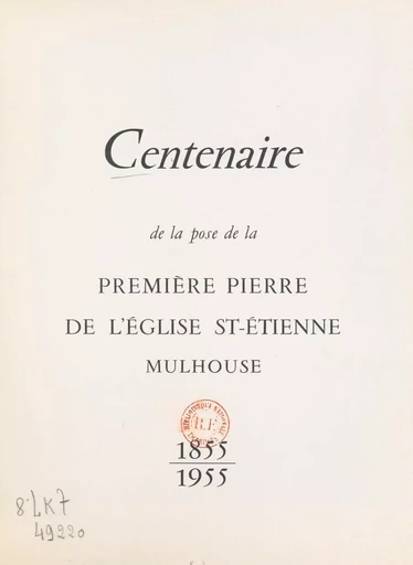 Centenaire de la pose de la première pierre de l'église St-Étienne, Mulhouse : 1855-1955 - Eugène Eschbach - FeniXX réédition numérique