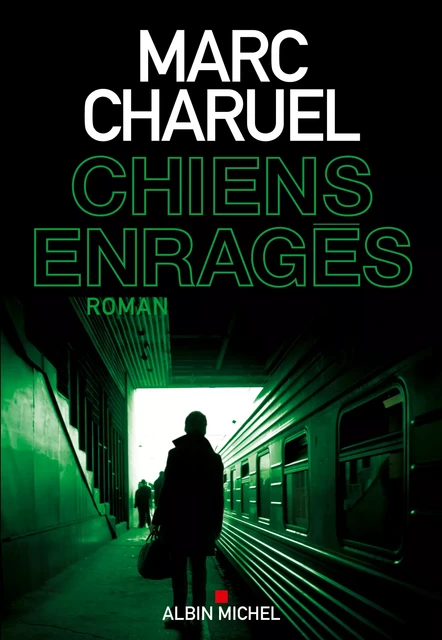 Chiens enragés - Marc Charuel - Albin Michel