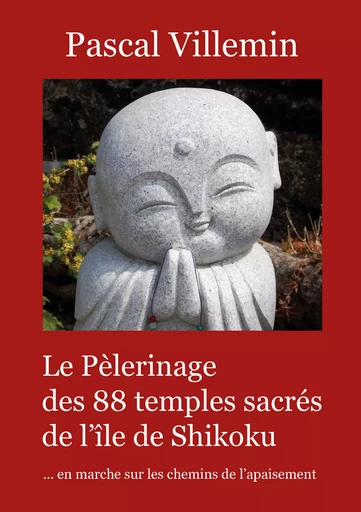 Le pèlerinage des 88 temples sacrés de l’île de Shikoku - Pascal Villemin - Atramenta