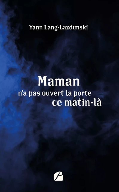 Maman n'a pas ouvert la porte ce matin-là - Yann Lang-Lazdunski - Editions du Panthéon