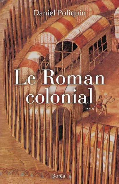 Le Roman colonial - Daniel Poliquin - Editions du Boréal