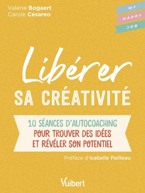 Libérer sa créativité : 10 séances d'autocoaching pour trouver des idées et révéler son potentiel - Carole Cesareo, Valérie Bogaert - Vuibert