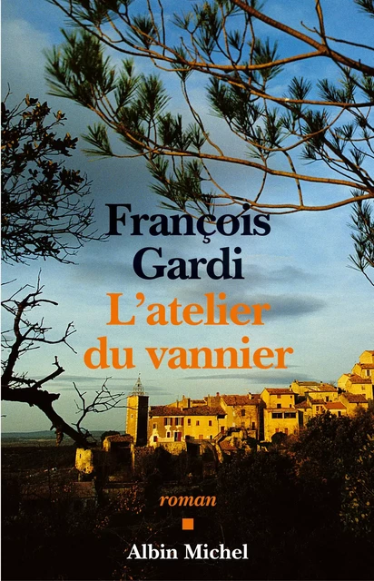 L'Atelier du vannier - François Gardi - Albin Michel