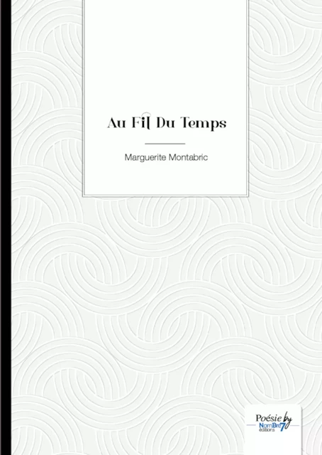 Au Fil Du Temps - Marguerite Montabric - Nombre7 Editions