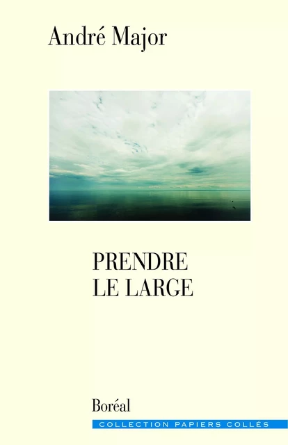 Prendre le large - André Major - Editions du Boréal