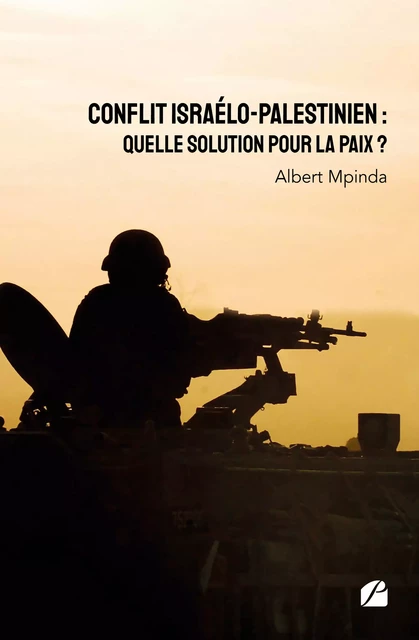 Conflit israélo-palestinien : Quelle solution pour la paix ? - Albert Mpinda - Editions du Panthéon