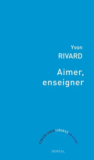 Aimer, enseigner - Yvon Rivard - Editions du Boréal