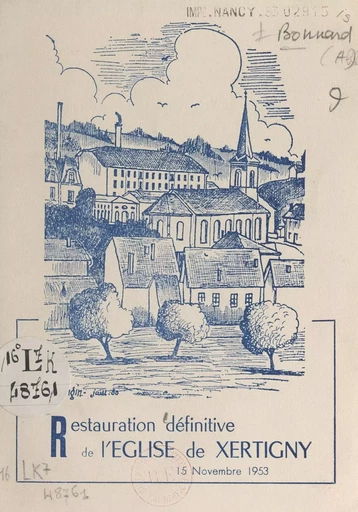 Restauration définitive de l'église de Xertigny (18 juin 1940, 15 novembre 1953) - Achille Bonnard, Émile Lemoine - FeniXX réédition numérique