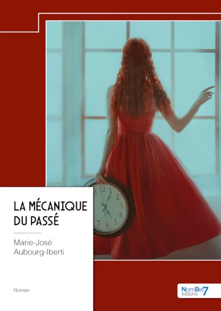 La mécanique du passé - Marie-José Aubourg-Iberti - Nombre7 Editions