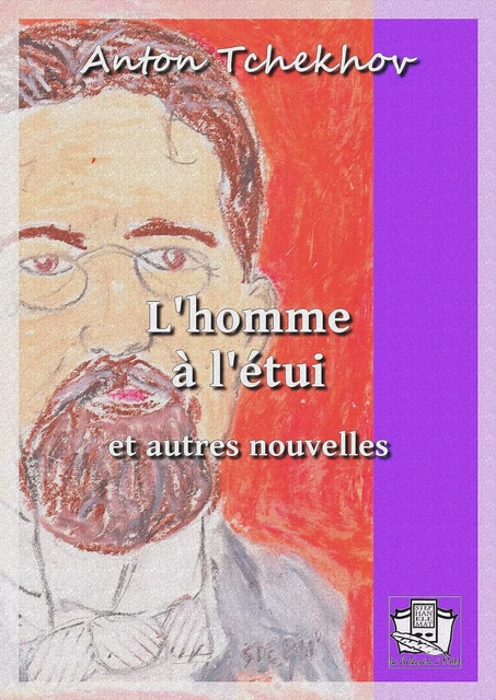 L'homme à l'étui - Anton Tchekhov - La Gibecière à Mots