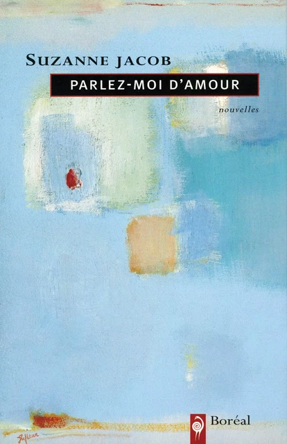 Parlez-moi d'amour - Suzanne Jacob - Editions du Boréal