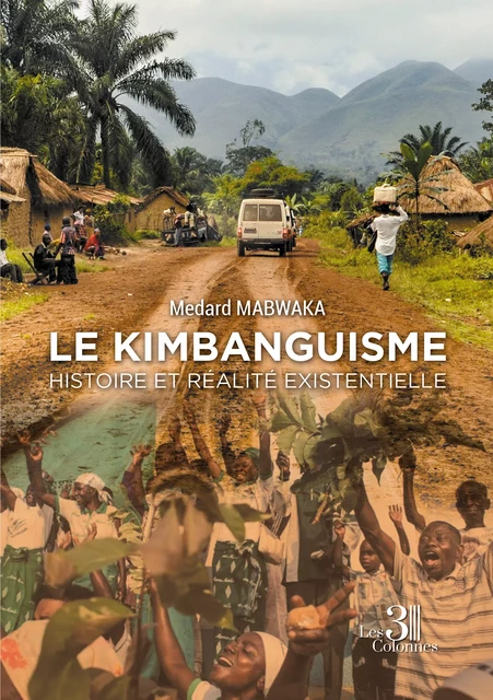 Le Kimbanguisme - Histoire et réalité existentielle - Medard Mabwaka - Éditions les 3 colonnes