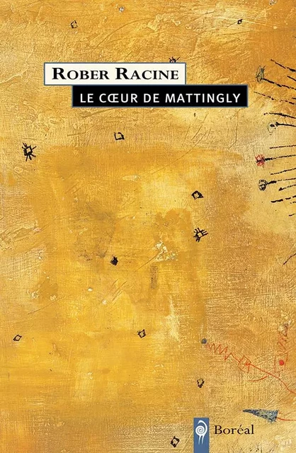 Le Coeur de Mattingly - Rober Racine - Editions du Boréal