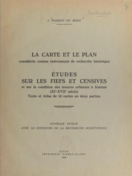 La carte et le plan considérés comme instruments de recherche historique. Études sur les fiefs et censives et sur la condition de tenures urbaines à Amiens, XIe-XVIIe siècle