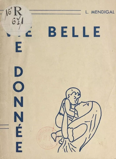 Vie belle, vie donnée - Louis Mendigal - FeniXX rédition numérique