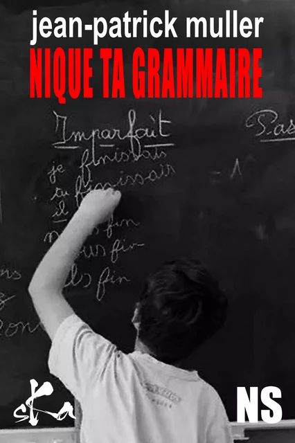 Nique ta grammaire - Jean-Patrick Muller - SKA