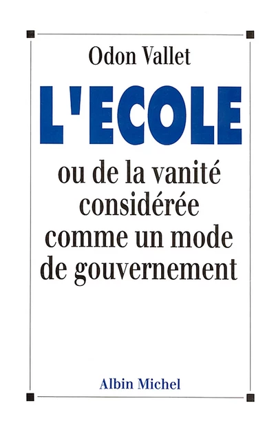 L'École ou De la vanité considérée comme un mode de gouvernement - Odon Vallet - Albin Michel