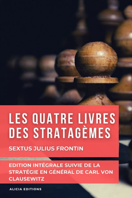 Les quatre livres des stratagèmes - Julius Sextus Frontin, Carl von Clausewitz - Alicia Éditions