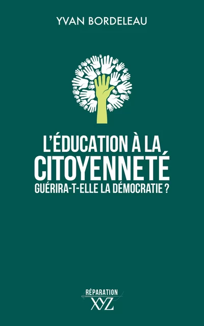 L'éducation à la citoyenneté guérira-t-elle la démocratie? - Yvan Bordeleau - Éditions XYZ