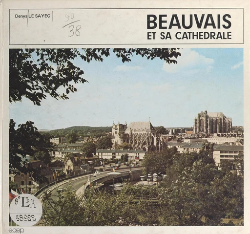 Beauvais et sa cathédrale - Denys Le Sayec - FeniXX rédition numérique