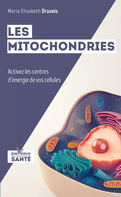 Les mitochondries - Maria Elisabeth Druxeis - Éditions Jouvence